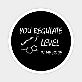 You Regulate Serotonin Level in my Body Magnet